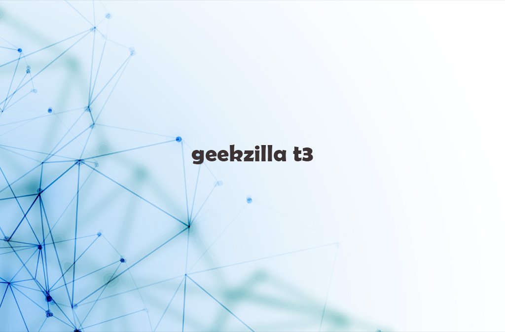 geekzilla t3